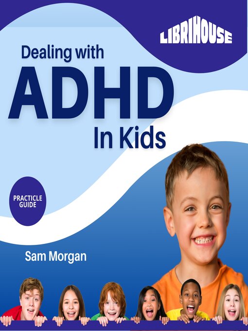 Title details for Dealing with ADHD in Kids by Sam Morgan - Available